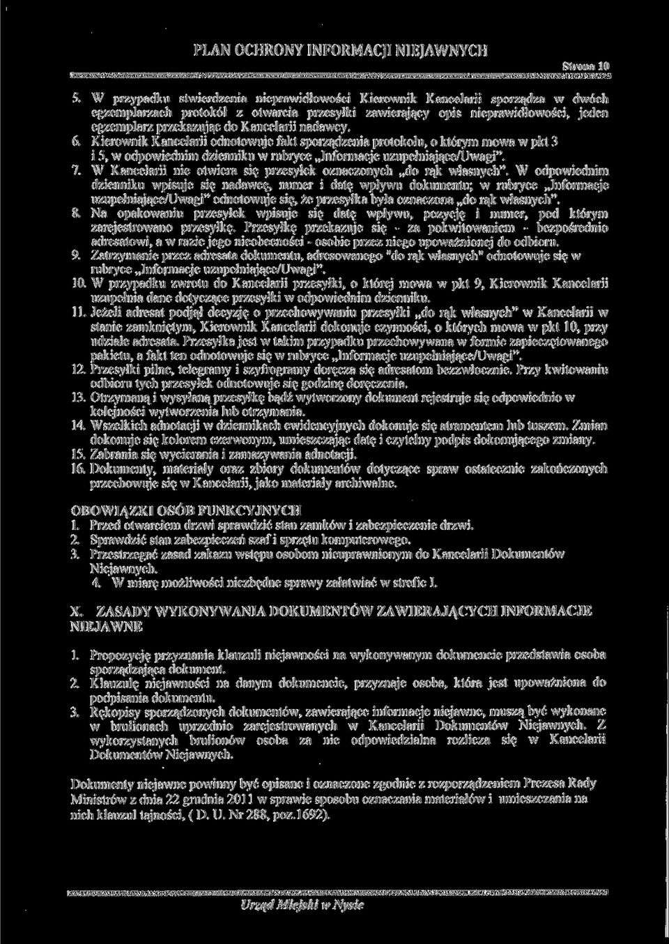 Kancelarii nadawcy. 6. Kierownik Kancelarii odnotowuje fakt sporządzenia protokołu, o którym mowa w pkt 3 i 5, w odpowiednim dzienniku w rubryce Informacje uzupełniające/uwagi". 7.