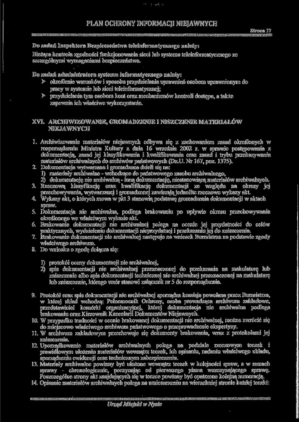 tym osobom kont oraz mechanizmów kontroli dostępu, a także zapewnia ich właściwe wykorzystanie. XVI. ARCHIWIZOWANIE, GROMADZENIE I NISZCZENIE MATERIAŁÓW NIEJAWNYCH 1.