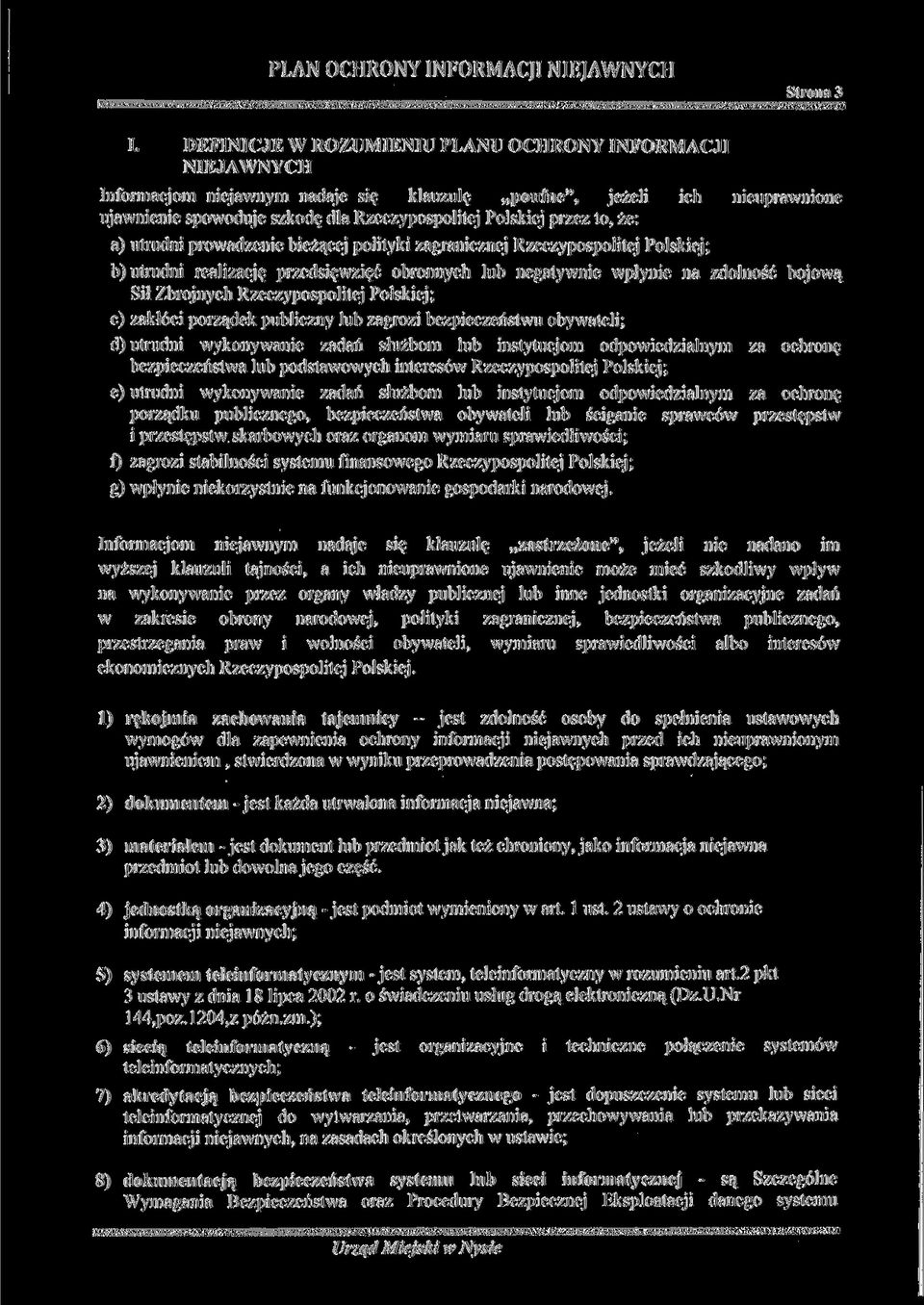 to, że: a) utrudni prowadzenie bieżącej polityki zagranicznej Rzeczypospolitej Polskiej; b) utrudni realizację przedsięwzięć obronnych lub negatywnie wpłynie na zdolność bojową Sił Zbrojnych