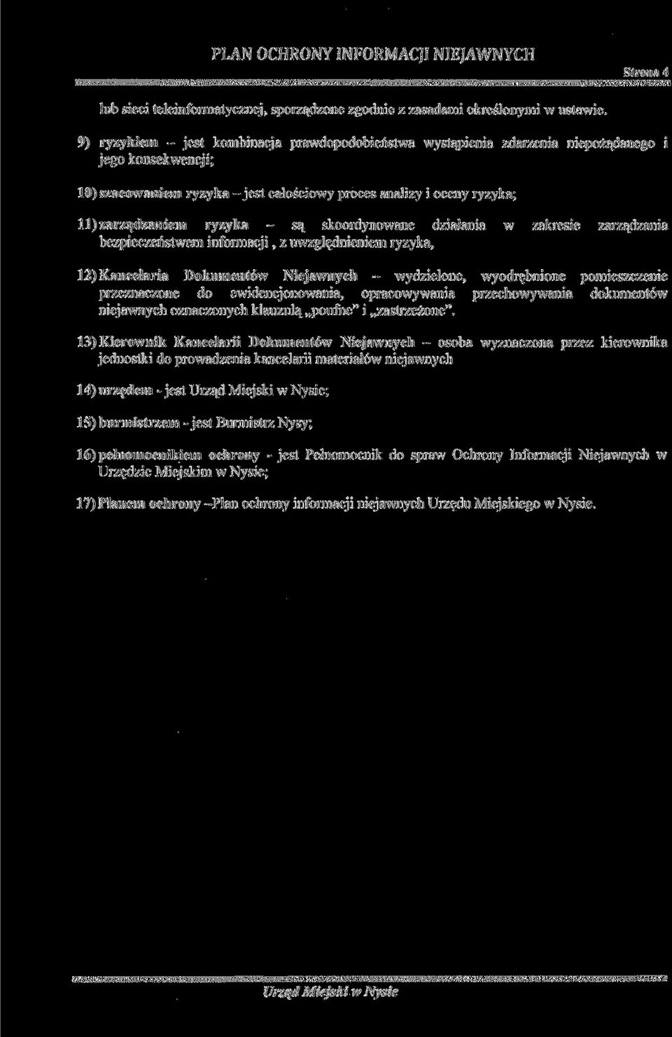 ryzyka - są skoordynowane działania w zakresie zarządzania bezpieczeństwem informacji, z uwzględnieniem ryzyka, 12) Kancelaria Dokumentów Niejawnych - wydzielone, wyodrębnione pomieszczenie