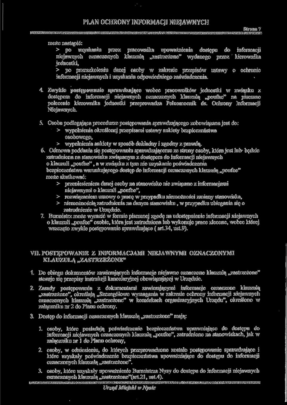 Zwykle postępowanie sprawdzające wobec pracowników jednostki w związku z dostępem do informacji niejawnych oznaczonych klauzulą poufne" na pisemne polecenie kierownika jednostki przeprowadza