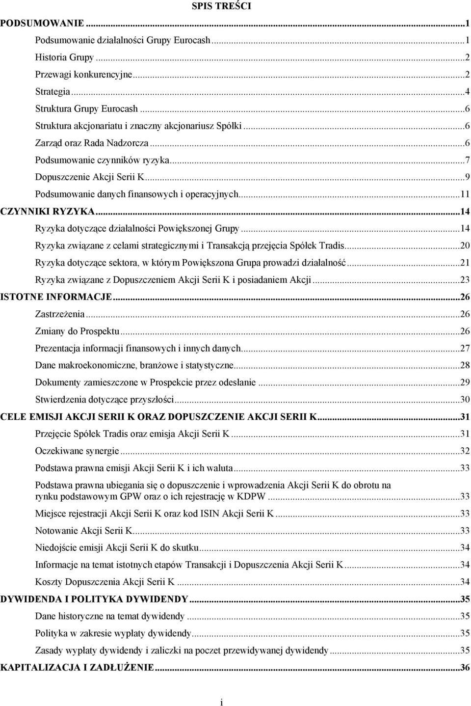 ..9 Podsumowanie danych finansowych i operacyjnych...11 CZYNNIKI RYZYKA...14 Ryzyka dotyczące działalności Powiększonej Grupy.