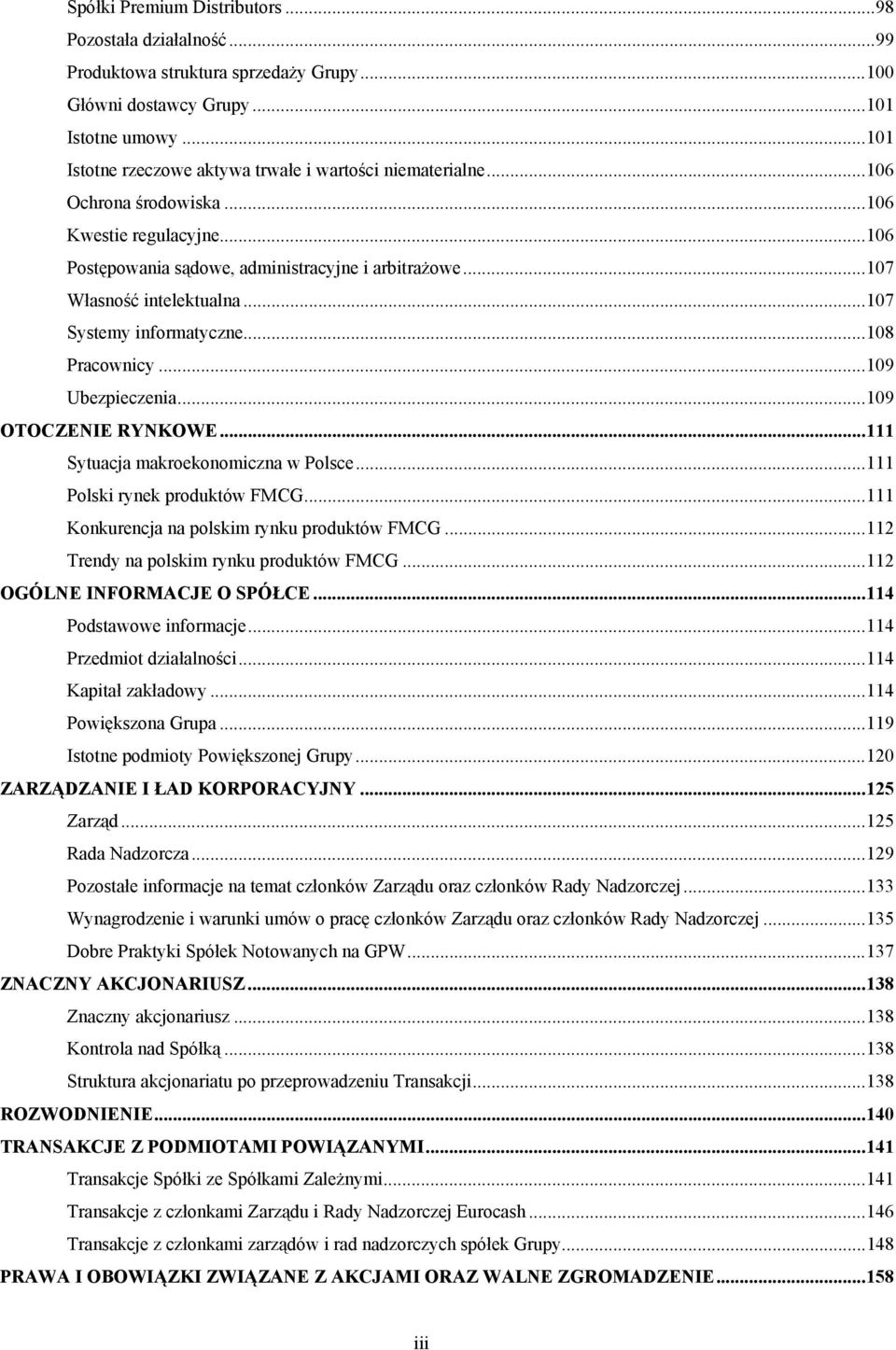 ..107 Systemy informatyczne...108 Pracownicy...109 Ubezpieczenia...109 OTOCZENIE RYNKOWE...111 Sytuacja makroekonomiczna w Polsce...111 Polski rynek produktów FMCG.