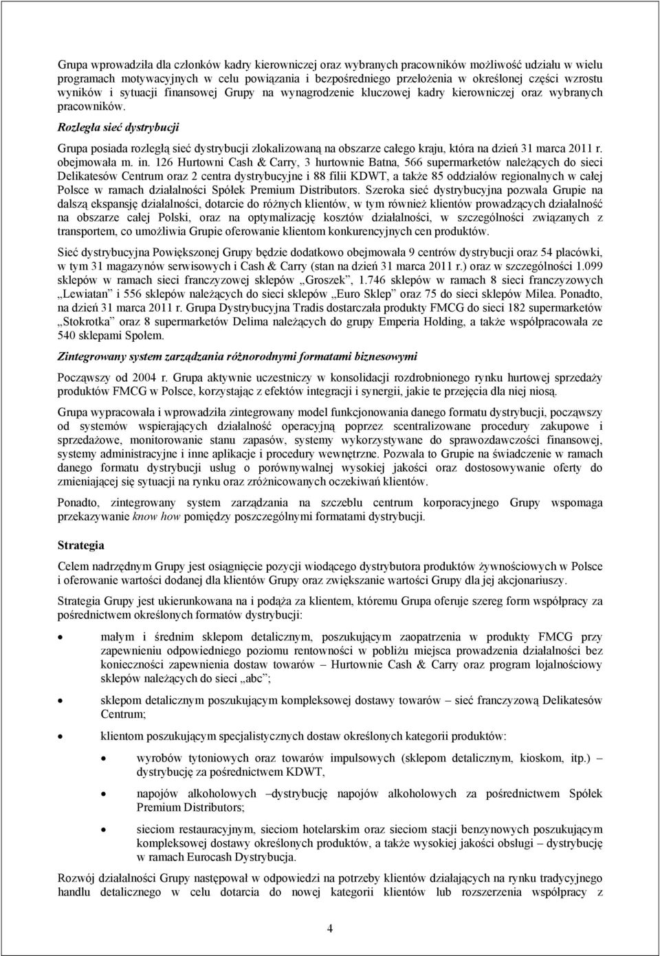 Rozległa sieć dystrybucji Grupa posiada rozległą sieć dystrybucji zlokalizowaną na obszarze całego kraju, która na dzień 31 marca 2011 r. obejmowała m. in.