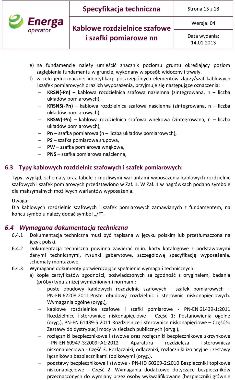 szafowa naziemna (zintegrowana, n liczba układów pomiarowych), KRSNS(-Pn) kablowa rozdzielnica szafowa naścienna (zintegrowana, n liczba układów pomiarowych), KRSW(-Pn) kablowa rozdzielnica szafowa