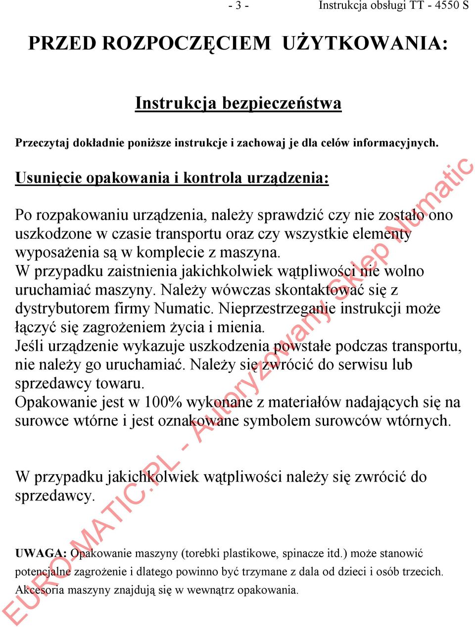 maszyna. W przypadku zaistnienia jakichkolwiek wątpliwości nie wolno uruchamiać maszyny. Należy wówczas skontaktować się z dystrybutorem firmy Numatic.