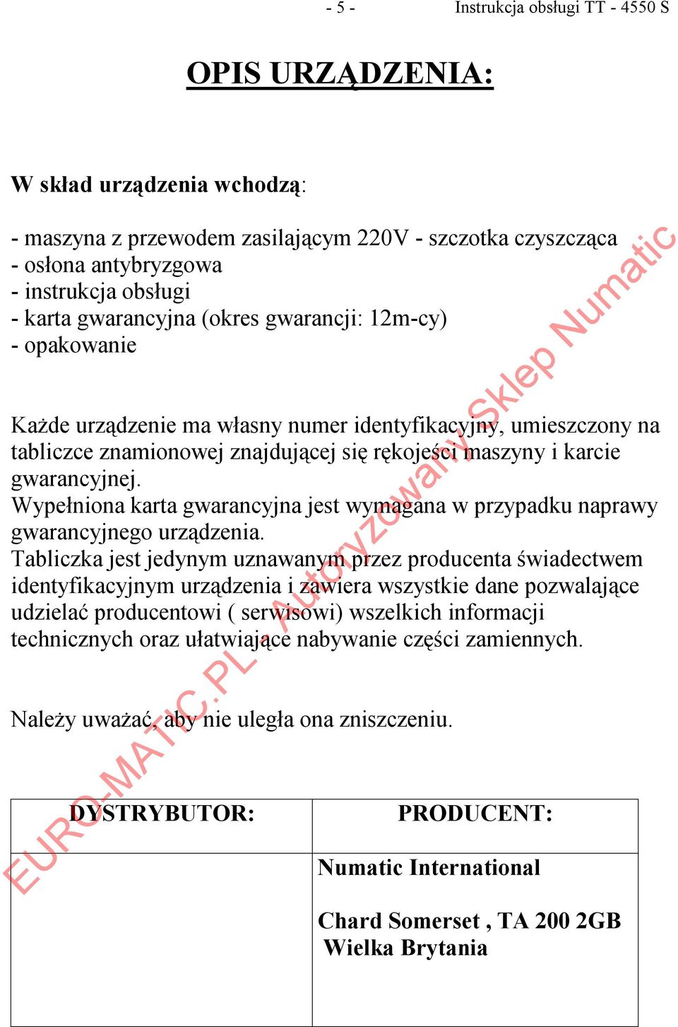 Wypełniona karta gwarancyjna jest wymagana w przypadku naprawy gwarancyjnego urządzenia.