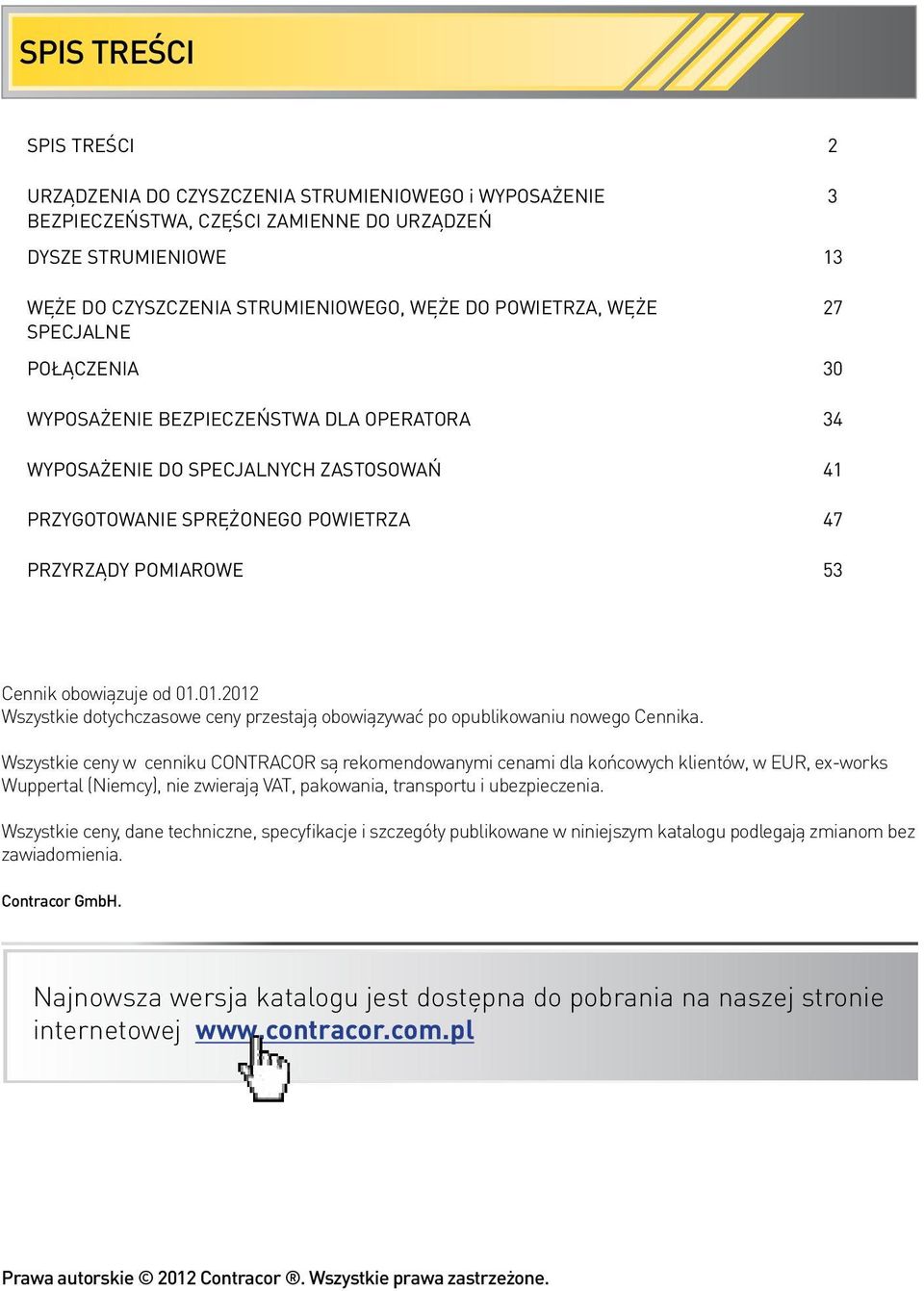 obowiązuje od 01.01.2012 Wszystkie dotychczasowe ceny przestają obowiązywać po opublikowaniu nowego Cennika.