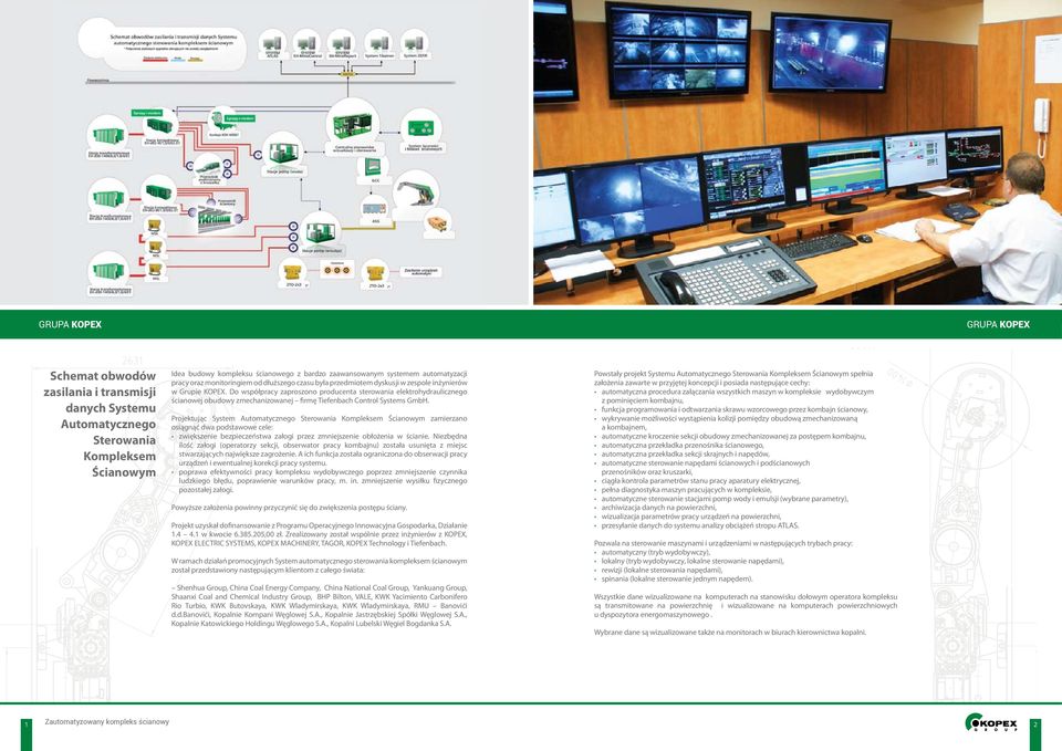 Do współpracy zaproszono producenta sterowania elektrohydraulicznego ścianowej obudowy zmechanizowanej firmę Tiefenbach Control Systems GmbH.