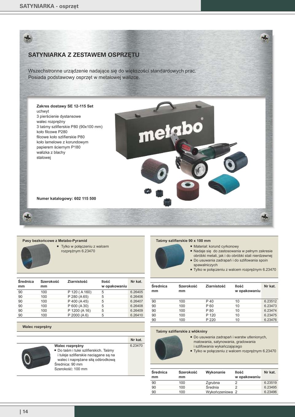 P80 walizka z blachy stalowej Numer katalogowy: 602 00 Pasy bezkońcowe z Metabo-Pyramid Tylko w połączeniu z walcem rozprężnym 6.