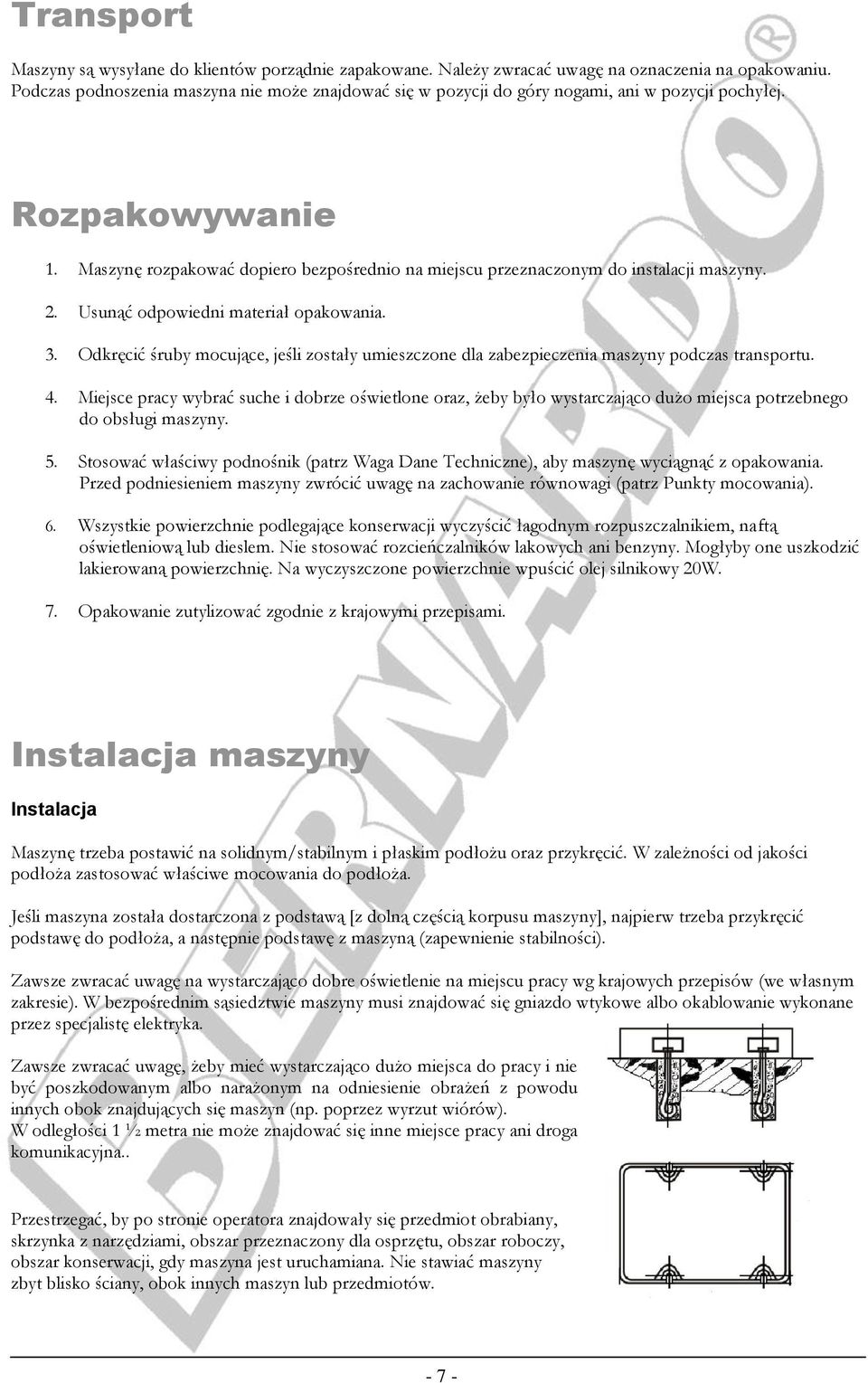 Maszynę rozpakować dopiero bezpośrednio na miejscu przeznaczonym do instalacji maszyny. 2. Usunąć odpowiedni materiał opakowania. 3.