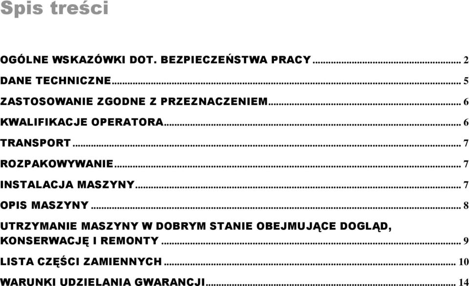 .. 7 ROZPAKOWYWANIE... 7 INSTALACJA MASZYNY... 7 OPIS MASZYNY.