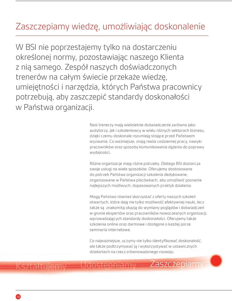 Nasi trenerzy mają wieloletnie doświadczenie zarówno jako audytorzy, jak i szkoleniowcy w wielu różnych sektorach biznesu, dzięki czemu doskonale rozumieją stojące przed Państwem wyzwania.