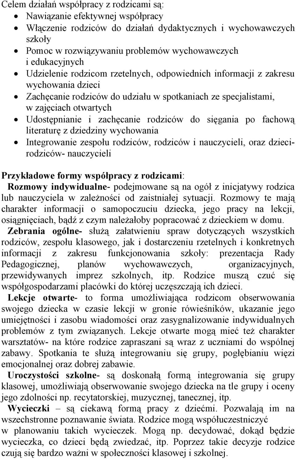 zachęcanie rodziców do sięgania po fachową literaturę z dziedziny wychowania Integrowanie zespołu rodziców, rodziców i nauczycieli, oraz dziecirodziców- nauczycieli Przykładowe formy współpracy z