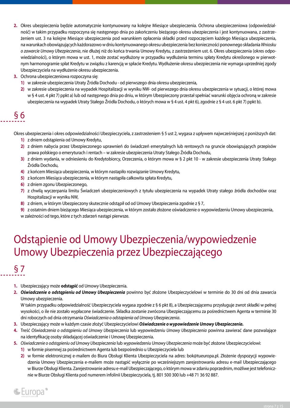 3 na kolejne Miesiące ubezpieczenia pod warunkiem opłacenia składki przed rozpoczęciem każdego Miesiąca ubezpieczenia, na warunkach obowiązujących każdorazowo w dniu kontynuowanego okresu