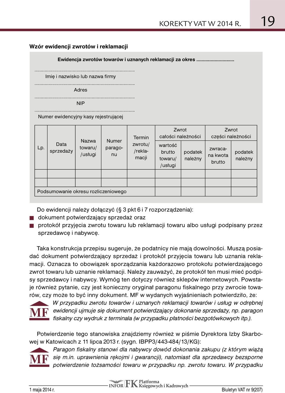 Data sprzedaży Nazwa towaru/ /usługi Termin zwrotu/ /reklamacji Zwrot całości należności wartość brutto towaru/ /usługi podatek należny Zwrot części należności Numer paragonu zwracana kwota brutto