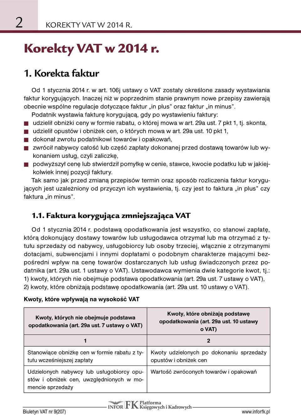 Podatnik wystawia fakturę korygującą, gdy po wystawieniu faktury: QQ Q udzielił obniżki ceny w formie rabatu, o której mowa w art. 29a ust. 7 pkt 1, tj.