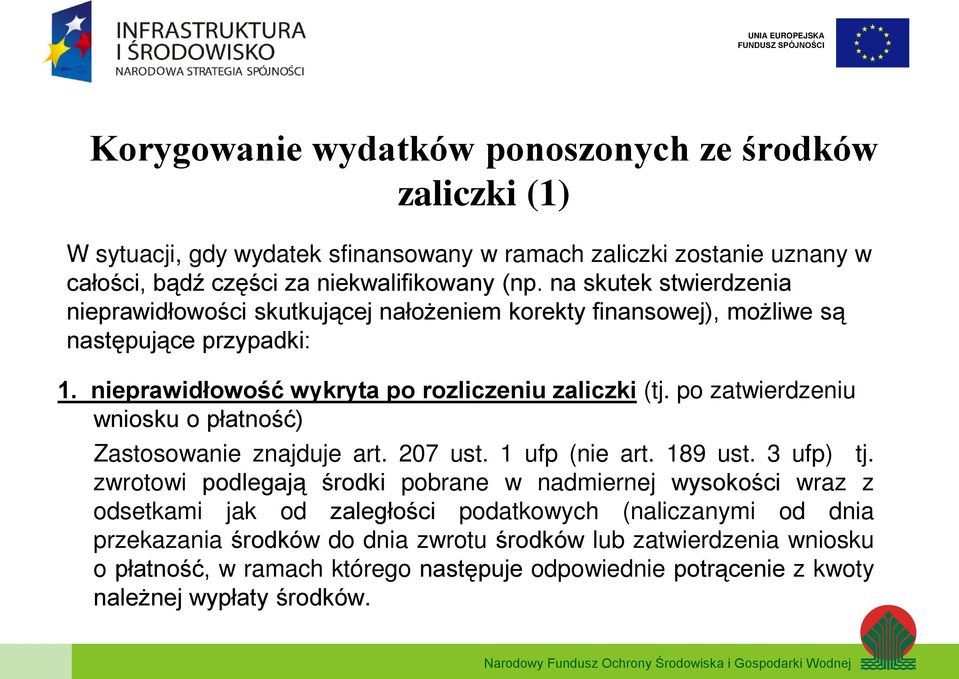 po zatwierdzeniu wniosku o płatność) Zastosowanie znajduje art. 207 ust. 1 ufp (nie art. 189 ust. 3 ufp) tj.