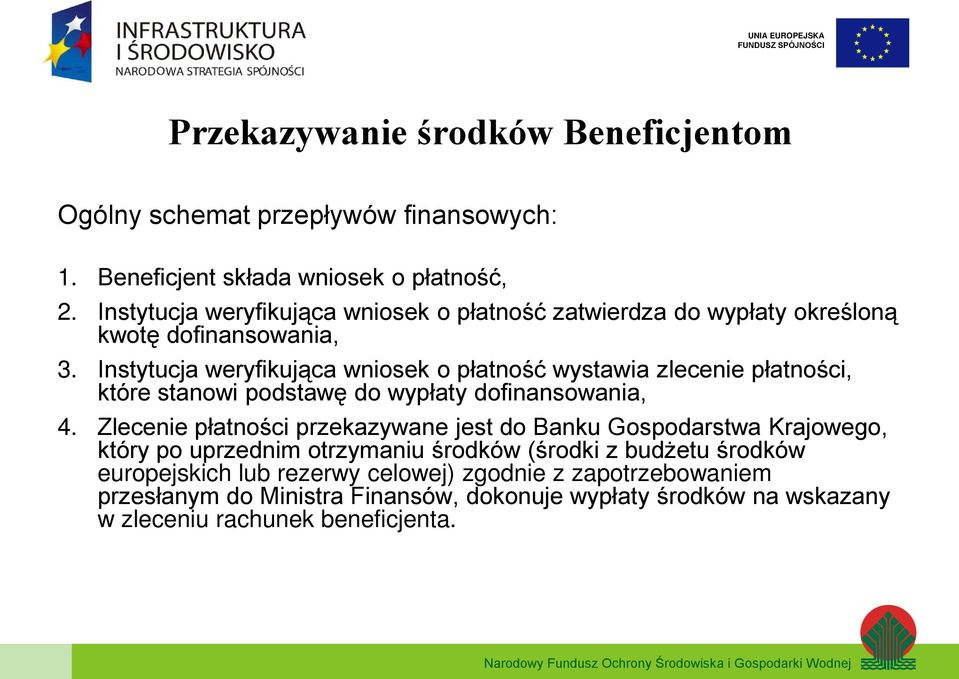 Instytucja weryfikująca wniosek o płatność wystawia zlecenie płatności, które stanowi podstawę do wypłaty dofinansowania, 4.