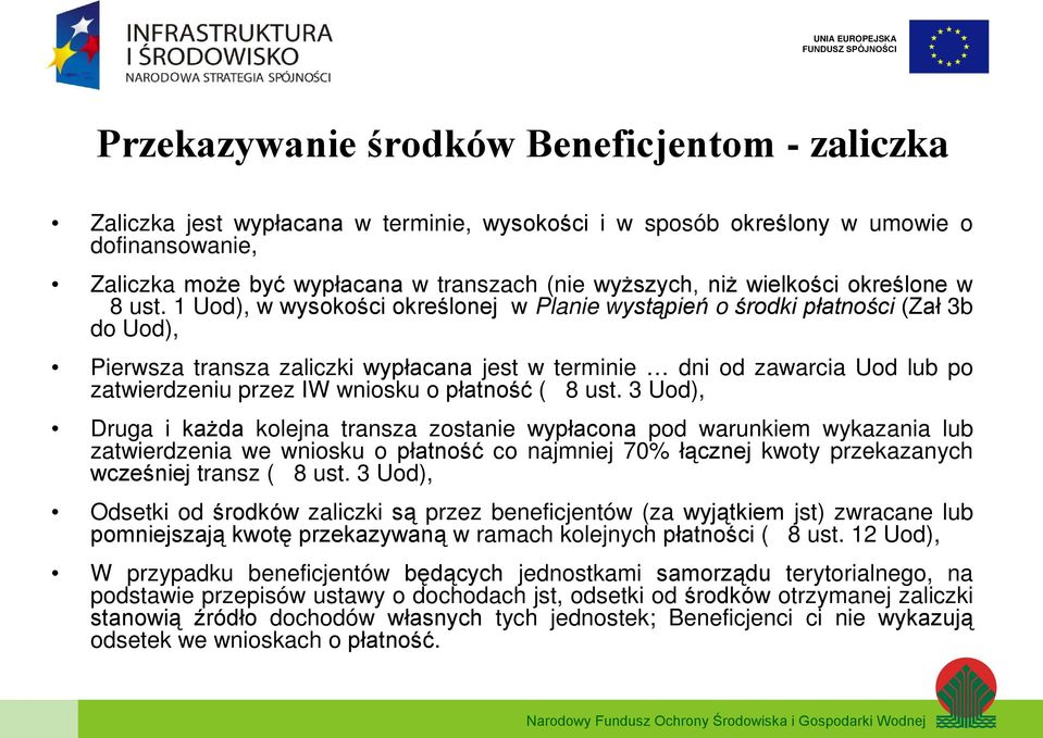 1 Uod), w wysokości określonej w Planie wystąpień o środki płatności (Zał 3b do Uod), Pierwsza transza zaliczki wypłacana jest w terminie dni od zawarcia Uod lub po zatwierdzeniu przez IW wniosku o