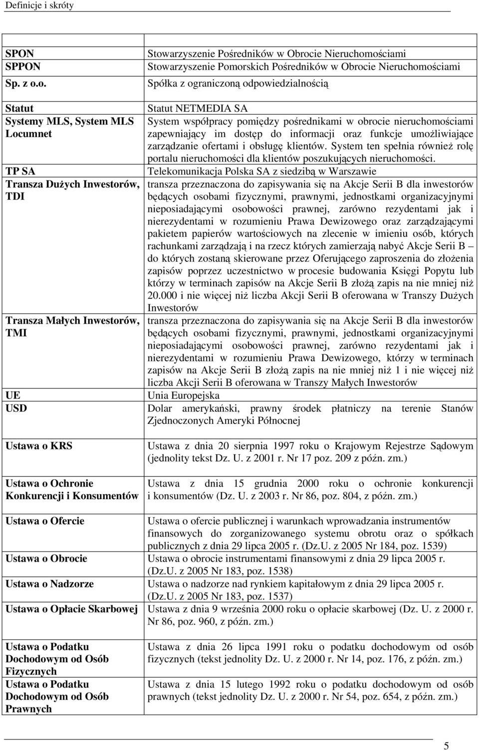 Pośredników w Obrocie Nieruchomościami Stowarzyszenie Pomorskich Pośredników w Obrocie Nieruchomościami Spółka z ograniczoną odpowiedzialnością Statut NETMEDIA SA System współpracy pomiędzy