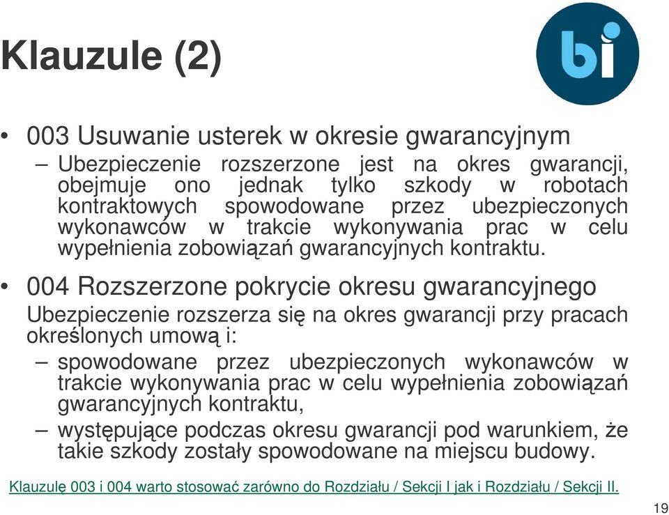 004 Rozszerzone pokrycie okresu gwarancyjnego Ubezpieczenie rozszerza si na okres gwarancji przy pracach okrelonych umow i: spowodowane przez ubezpieczonych wykonawców w trakcie