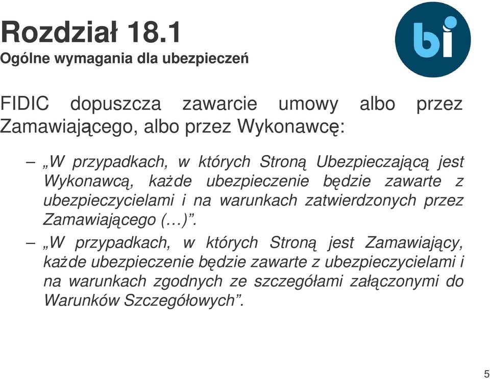 przypadkach, w których Stron Ubezpieczajc jest Wykonawc, kade ubezpieczenie bdzie zawarte z ubezpieczycielami i na