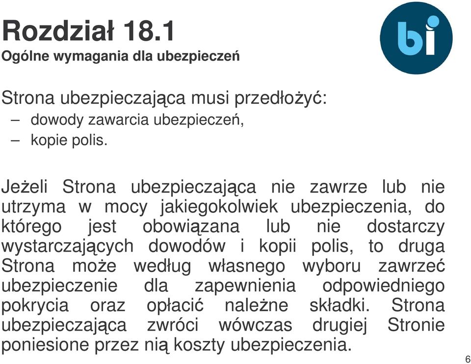 dostarczy wystarczajcych dowodów i kopii polis, to druga Strona moe według własnego wyboru zawrze ubezpieczenie dla zapewnienia