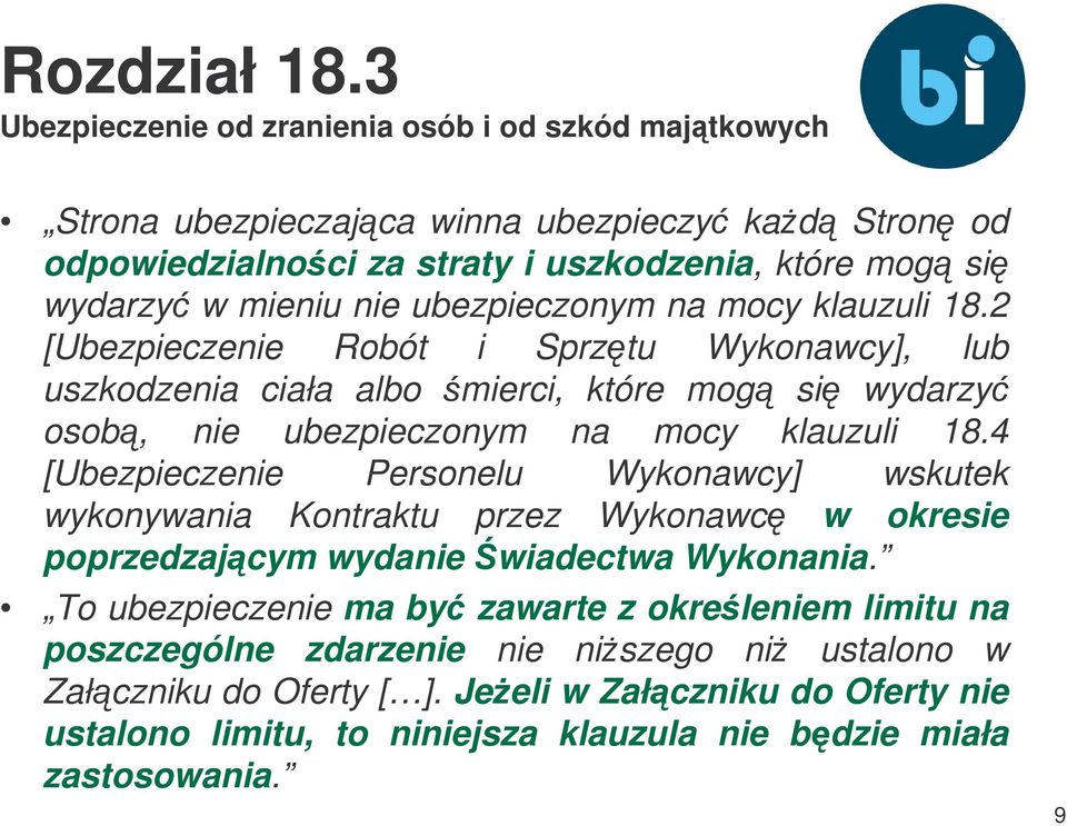 ubezpieczonym na mocy klauzuli 18.2 [Ubezpieczenie Robót i Sprztu Wykonawcy], lub uszkodzenia ciała albo mierci, które mog si wydarzy osob, nie ubezpieczonym na mocy klauzuli 18.