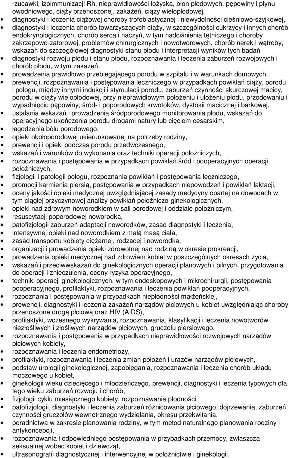 nadciśnienia tętniczego i choroby zakrzepowo-zatorowej, problemów chirurgicznych i nowotworowych, chorób nerek i wątroby, wskazań do szczegółowej diagnostyki stanu płodu i interpretacji wyników tych