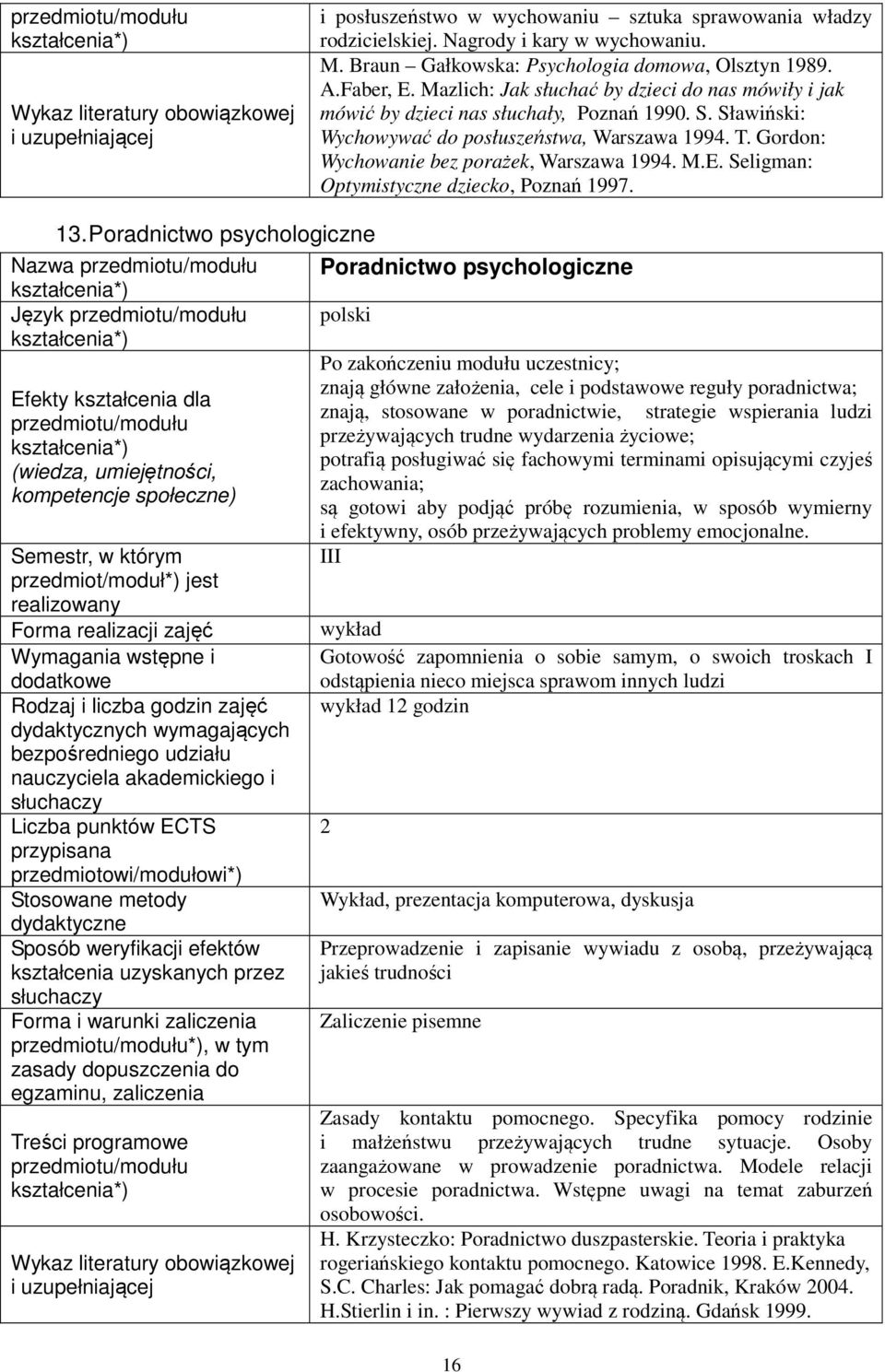 Gordon: Wychowanie bez porażek, Warszawa 1994. M.E. Seligman: Optymistyczne dziecko, Poznań 1997. 13.