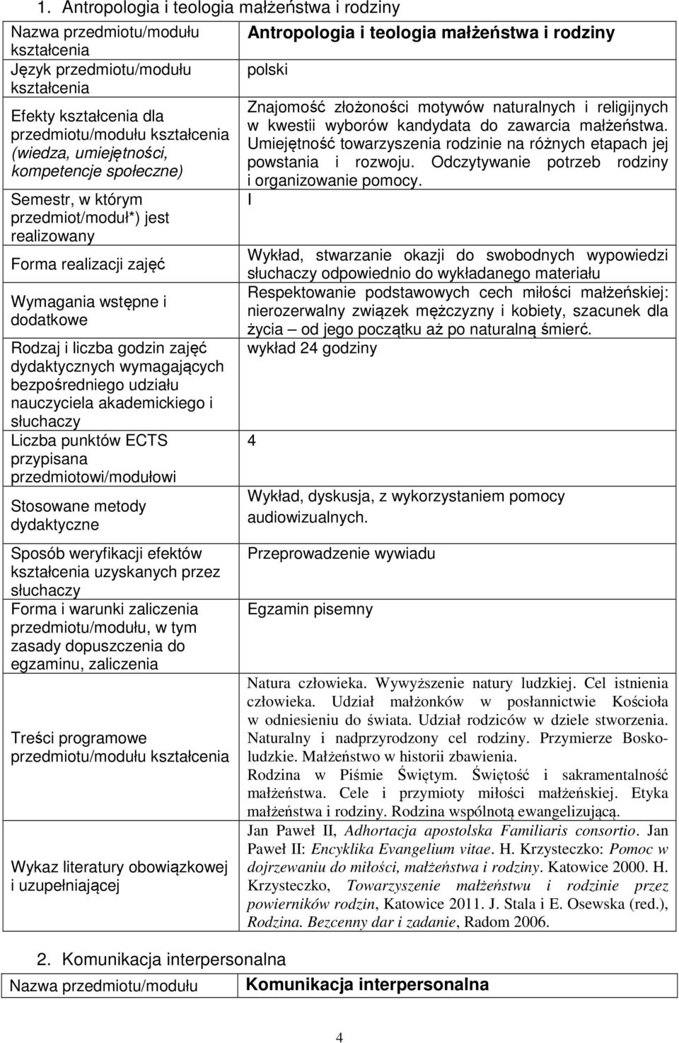 Umiejętność towarzyszenia rodzinie na różnych etapach jej powstania i rozwoju. Odczytywanie potrzeb rodziny i organizowanie pomocy.