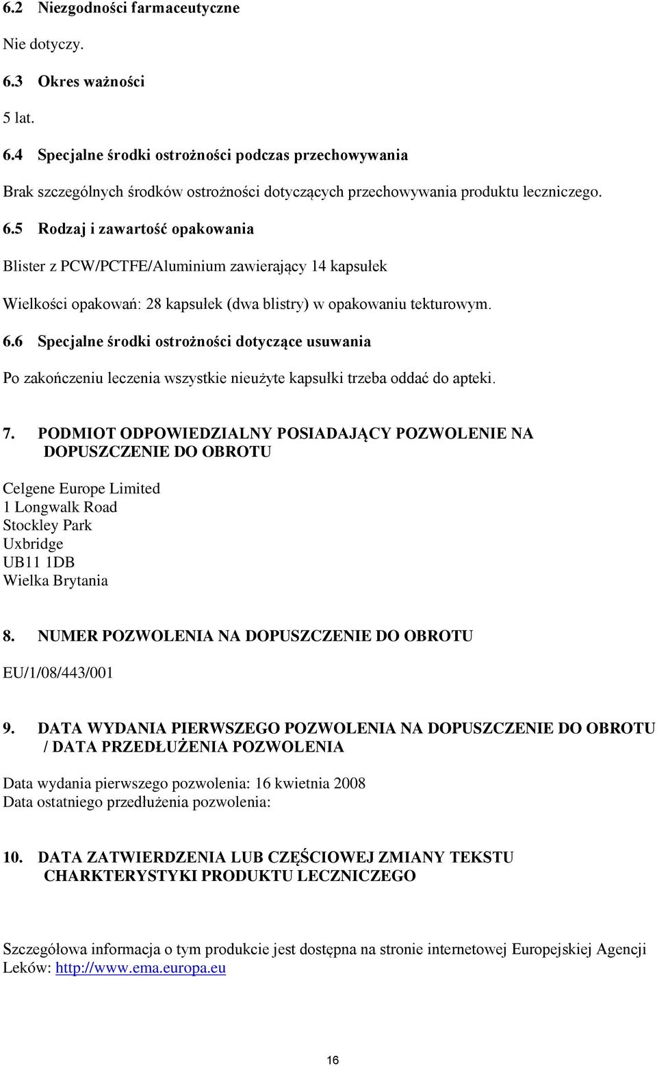 6 Specjalne środki ostrożności dotyczące usuwania Po zakończeniu leczenia wszystkie nieużyte kapsułki trzeba oddać do apteki. 7.