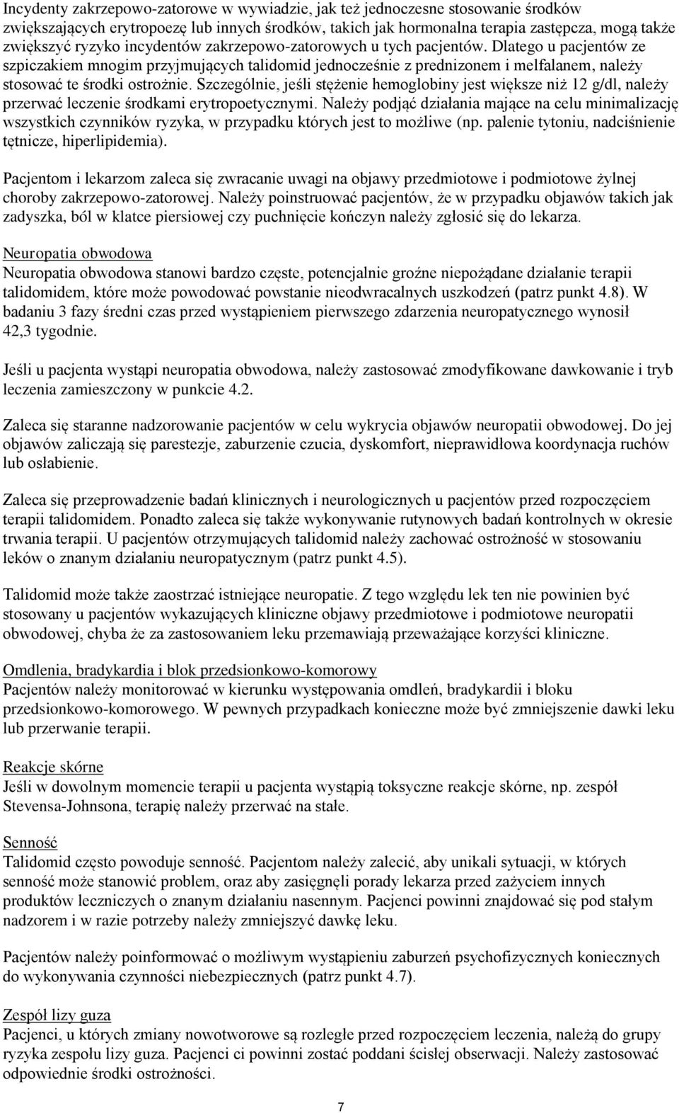 Szczególnie, jeśli stężenie hemoglobiny jest większe niż 12 g/dl, należy przerwać leczenie środkami erytropoetycznymi.