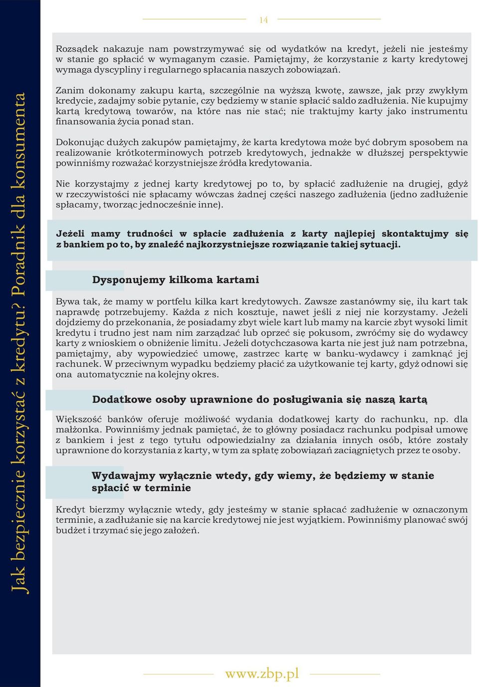 Zanim dokonamy zakupu kart¹, szczególnie na wy sz¹ kwotê, zawsze, jak przy zwyk³ym kredycie, zadajmy sobie pytanie, czy bêdziemy w stanie sp³aciæ saldo zad³u enia.