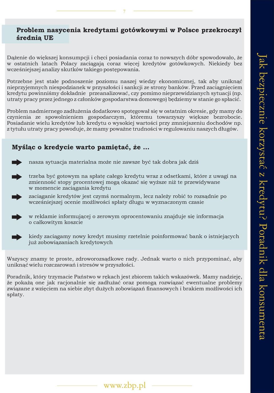 Potrzebne jest sta³e podnoszenie poziomu naszej wiedzy ekonomicznej, tak aby unikn¹æ nieprzyjemnych niespodzianek w przysz³oœci i sankcji ze strony banków.