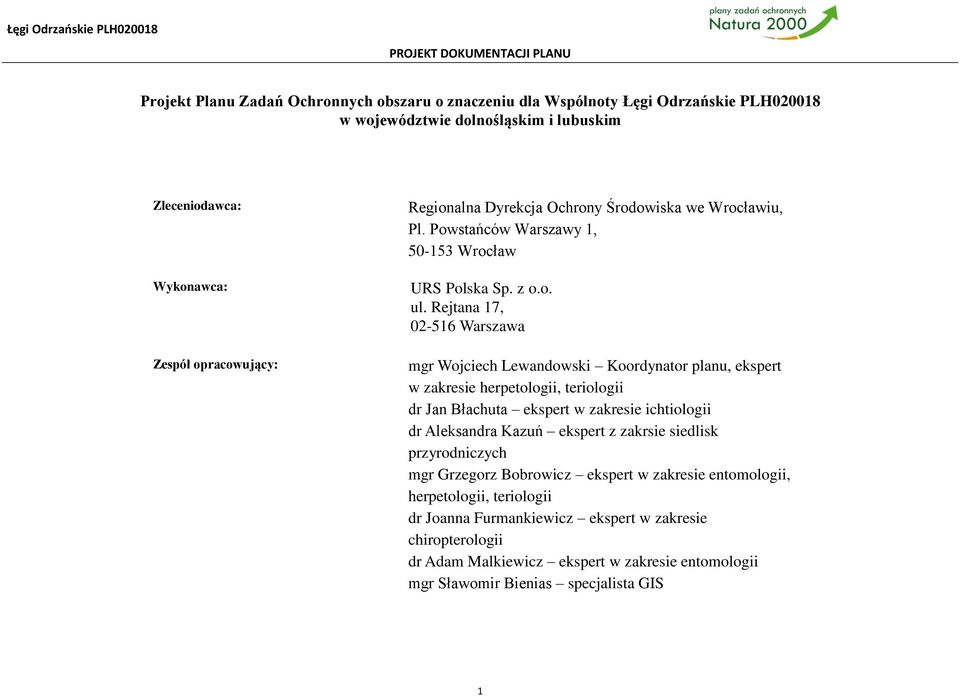 Rejtana 17, 02-516 Warszawa mgr Wojciech Lewandowski Koordynator planu, ekspert w zakresie herpetologii, teriologii dr Jan Błachuta ekspert w zakresie ichtiologii dr Aleksandra Kazuń