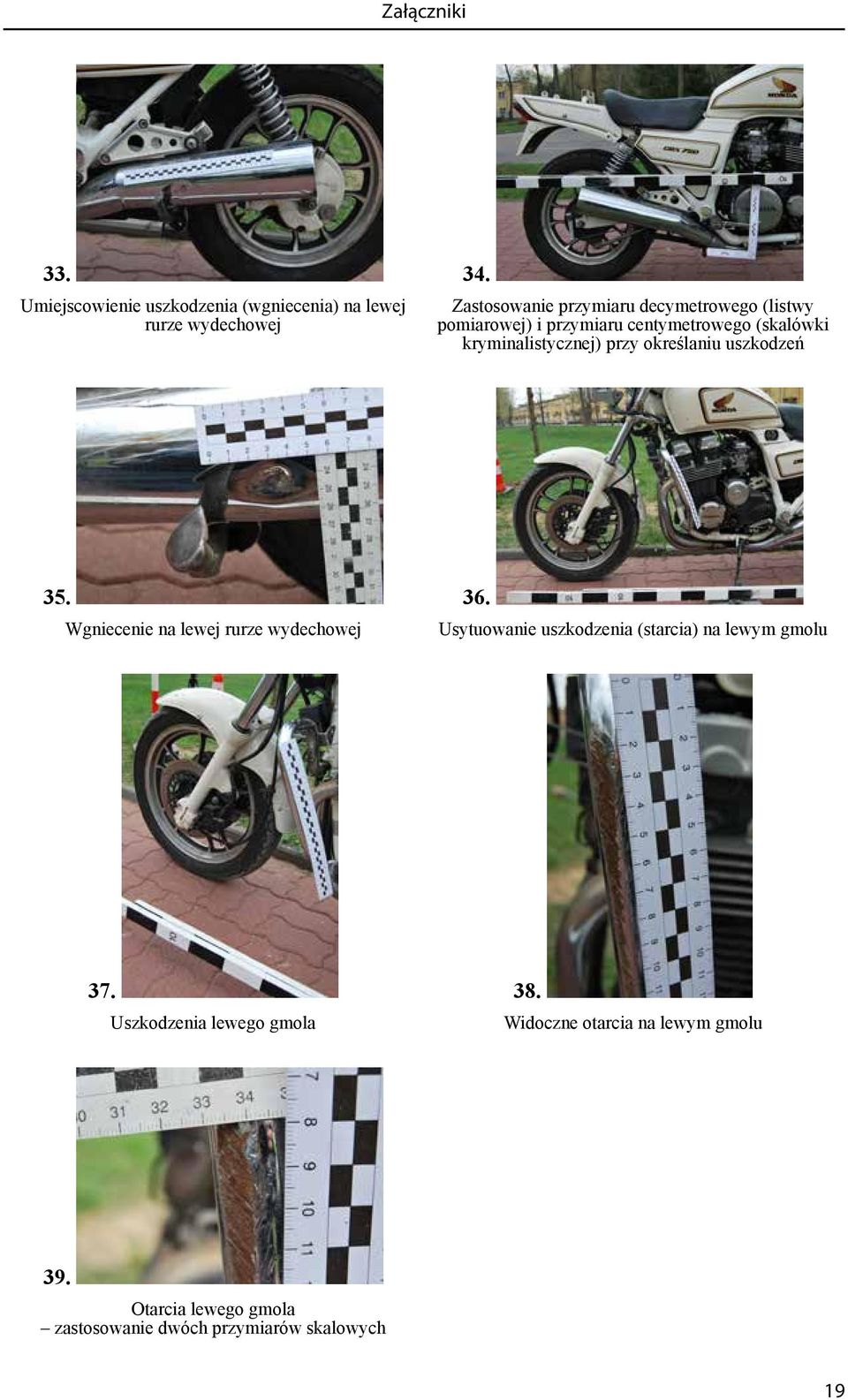 pomiarowej) i przymiaru centymetrowego (skalówki kryminalistycznej) przy określaniu uszkodzeń 35. 36.