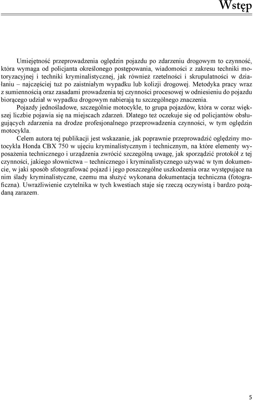 Metodyka pracy wraz z sumiennością oraz zasadami prowadzenia tej czynności procesowej w odniesieniu do pojazdu biorącego udział w wypadku drogowym nabierają tu szczególnego znaczenia.