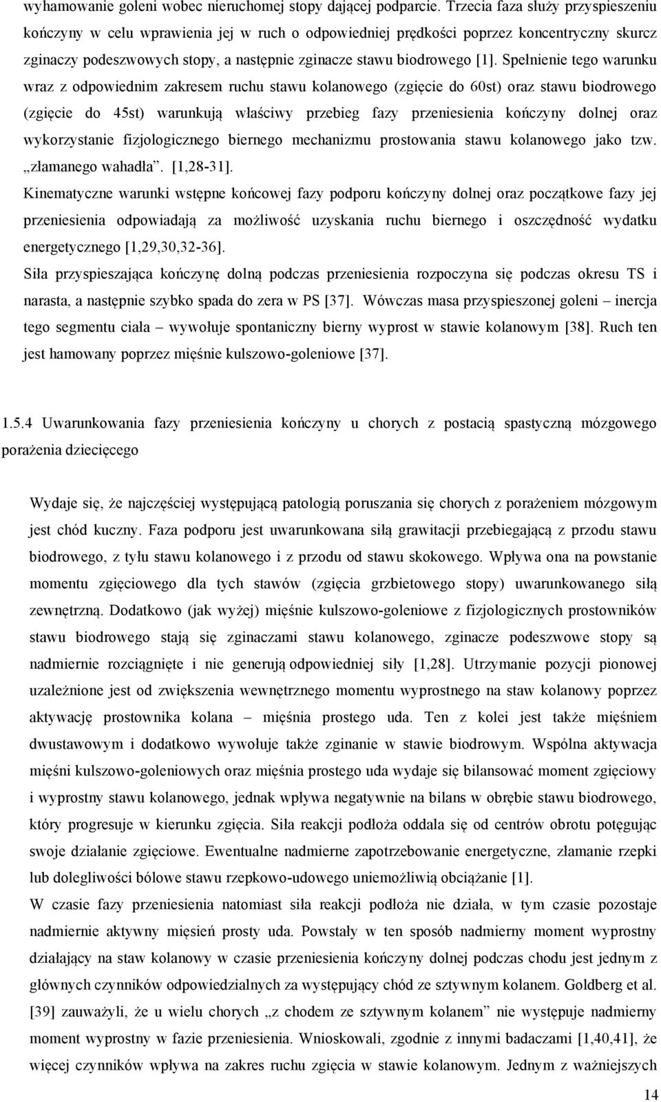 Spełnienie tego warunku wraz z odpowiednim zakresem ruchu stawu kolanowego (zgięcie do 60st) oraz stawu biodrowego (zgięcie do 45st) warunkują właściwy przebieg fazy przeniesienia kończyny dolnej