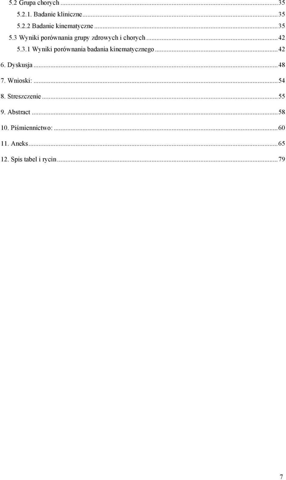 .. 42 6. Dyskusja... 48 7. Wnioski:... 54 8. Streszczenie... 55 9. Abstract... 58 10.
