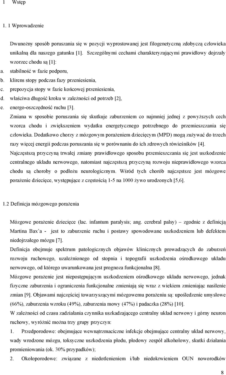 prepozycja stopy w fazie końcowej przeniesienia, d. właściwa długość kroku w zależności od potrzeb [2], e. energo-oszczędność ruchu [3].