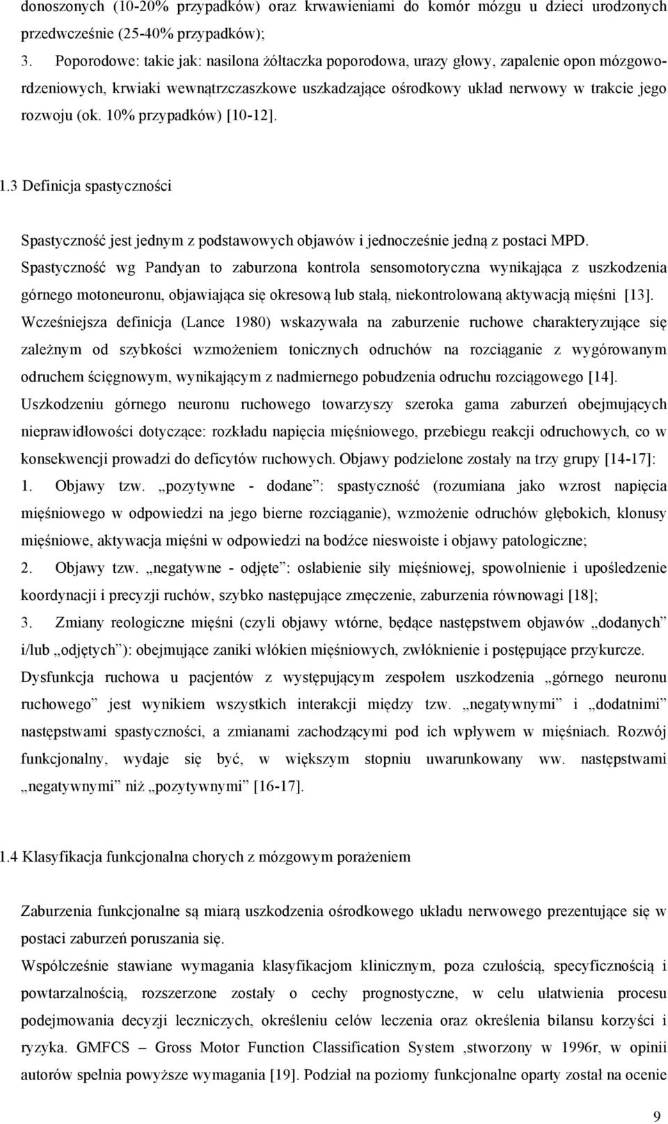 10% przypadków) [10-12]. 1.3 Definicja spastyczności Spastyczność jest jednym z podstawowych objawów i jednocześnie jedną z postaci MPD.