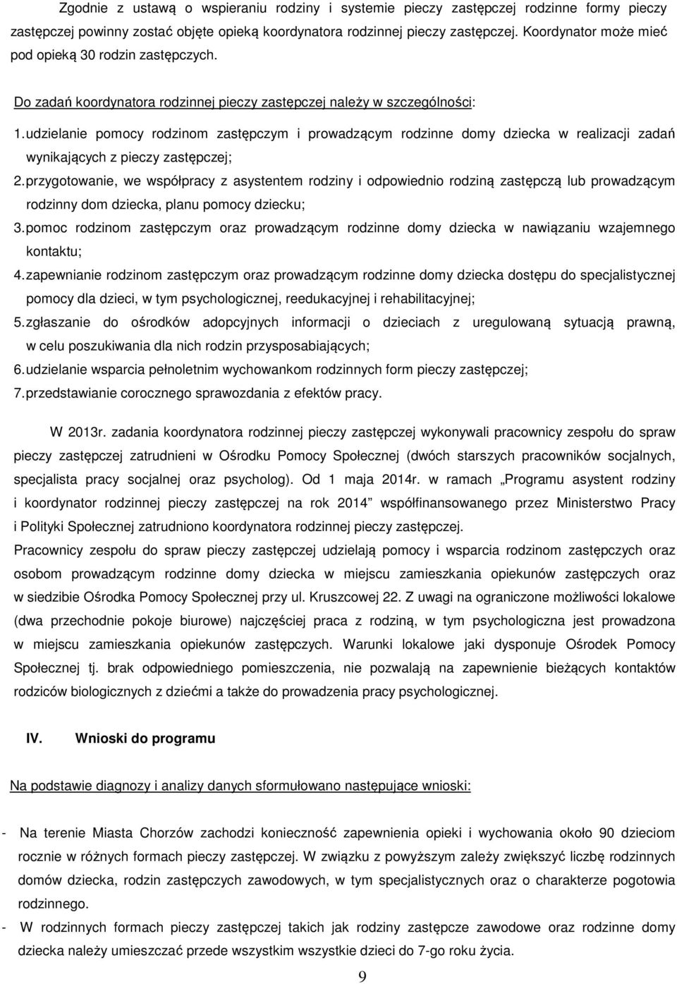 udzielanie pomocy rodzinom zastępczym i prowadzącym rodzinne domy dziecka w realizacji zadań wynikających z pieczy zastępczej; 2.