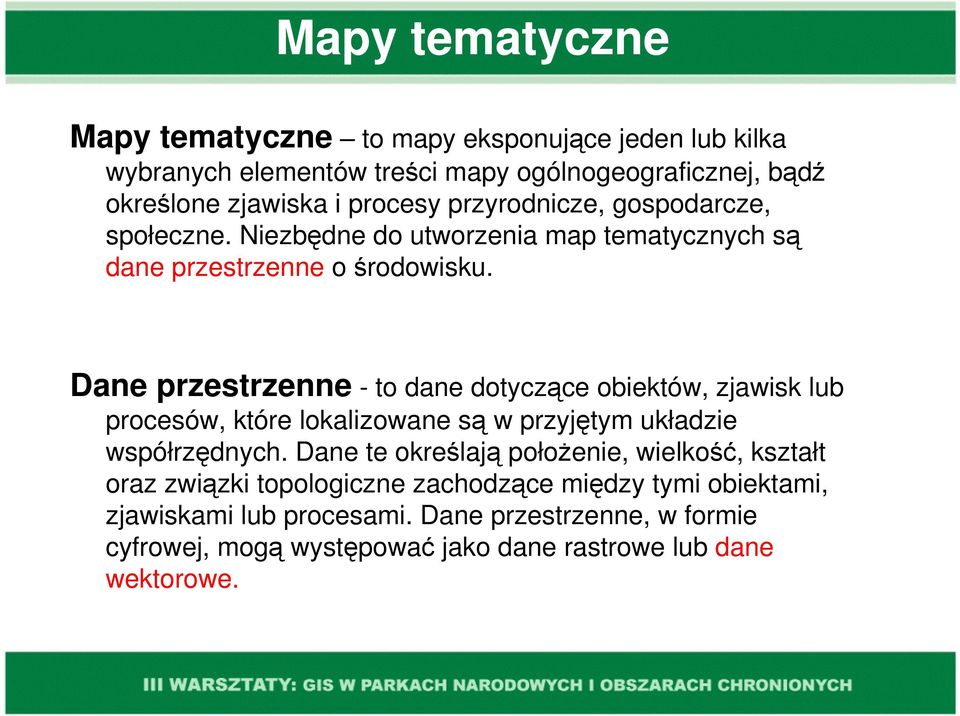 Dane przestrzenne - to dane dotyczące obiektów, zjawisk lub procesów, które lokalizowane są w przyjętym układzie współrzędnych.