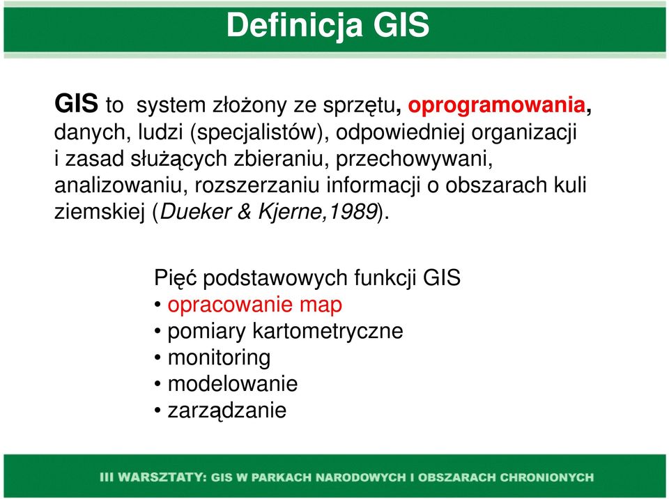 analizowaniu, rozszerzaniu informacji o obszarach kuli ziemskiej (Dueker & Kjerne,1989).