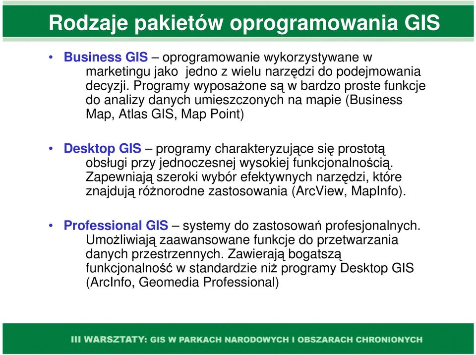 obsługi przy jednoczesnej wysokiej funkcjonalnością. Zapewniają szeroki wybór efektywnych narzędzi, które znajdują różnorodne zastosowania (ArcView, MapInfo).