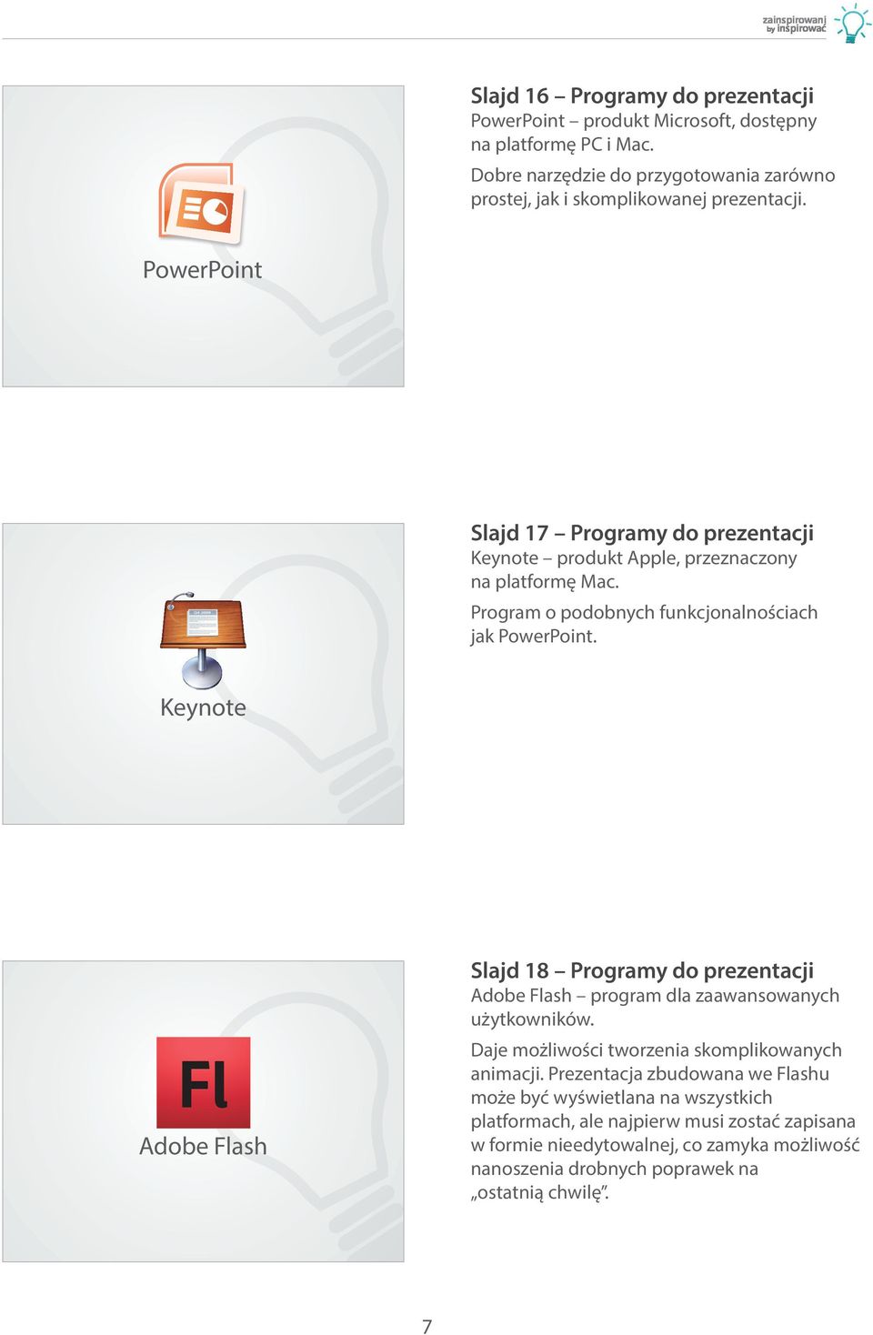 PowerPoint Slajd 17 Programy do prezentacji Keynote produkt Apple, przeznaczony na platformę Mac. Program o podobnych funkcjonalnościach jak PowerPoint.