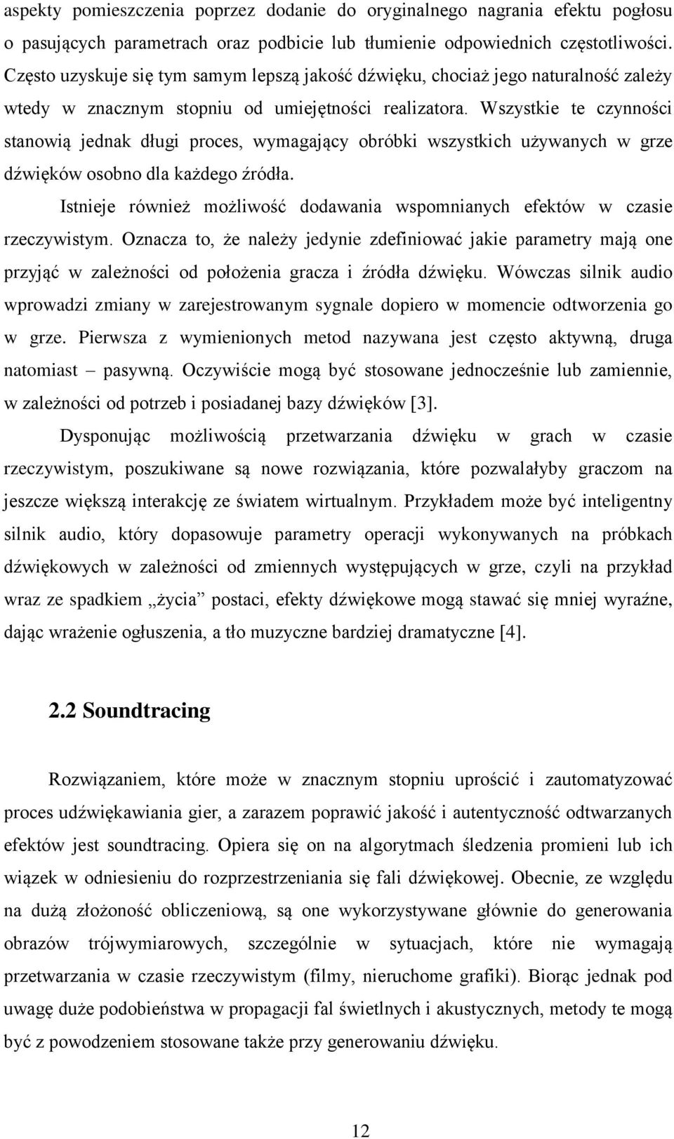 Wszystkie te czynności stanowią jednak długi proces, wymagający obróbki wszystkich używanych w grze dźwięków osobno dla każdego źródła.