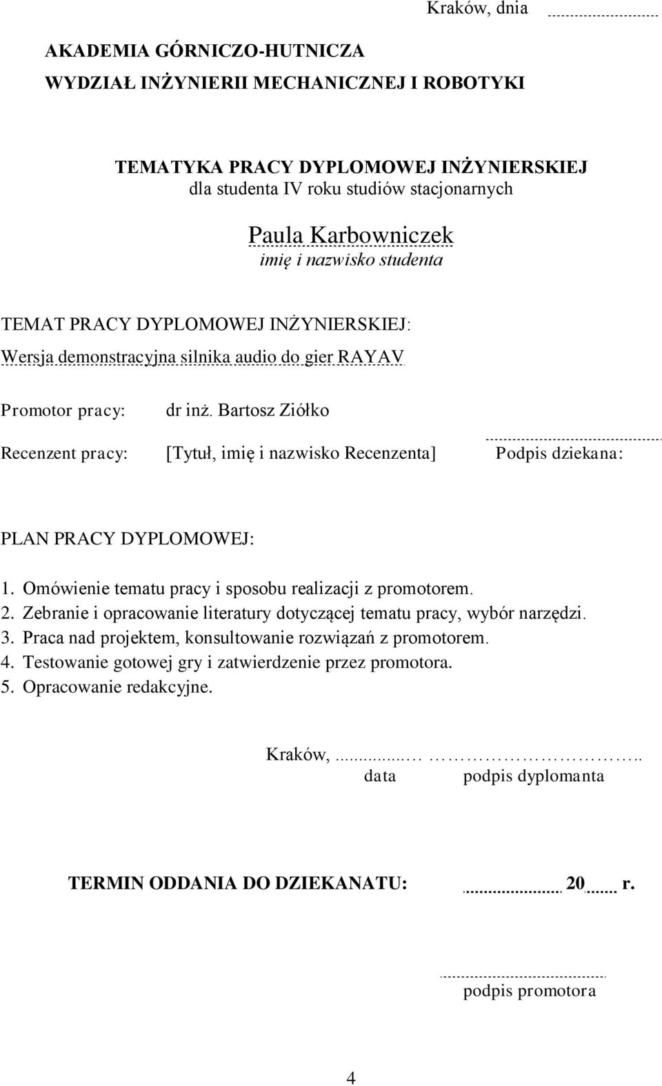 Bartosz Ziółko Recenzent pracy: [Tytuł, imię i nazwisko Recenzenta] Podpis dziekana: PLAN PRACY DYPLOMOWEJ: 1. Omówienie tematu pracy i sposobu realizacji z promotorem. 2.